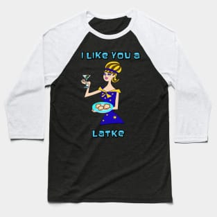 i like you a Latke Happy Hanukah Baseball T-Shirt